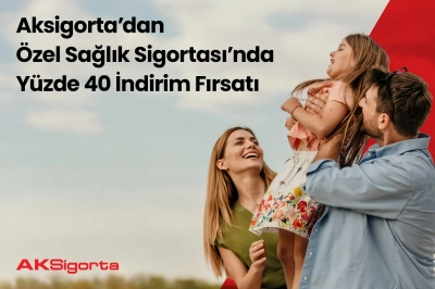 Aksigorta&rsquo;dan &Ouml;zel Sağlık Sigortası&rsquo;nda Y&uuml;zde 40 İndirim Fırsatı&nbsp;