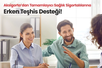 Aksigorta&rsquo;dan Tamamlayıcı Sağlık Sigortalılarına Erken Teşhis Desteği