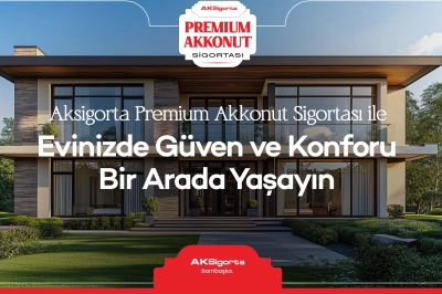 Aksigorta Premium Akkonut Sigortasından b&uuml;t&uuml;nsel g&uuml;vence