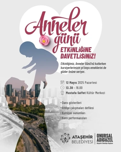Ataşehir Belediyesi&rsquo;nden Anneler G&uuml;n&uuml;&rsquo;ne &ouml;zel etkinlik
