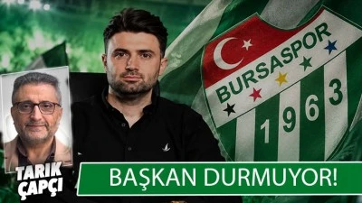 BAŞKAN DURMUYOR!