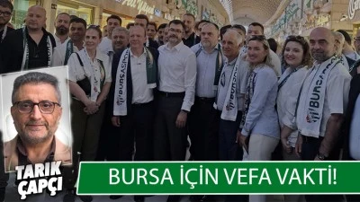 BURSA İ&Ccedil;İN VEFA VAKTİ! 