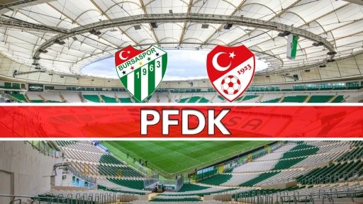 Bursaspor PFDK&rsquo;ya sevk edildi!