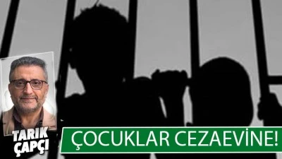 &Ccedil;OCUKLAR CEZAEVİNE !