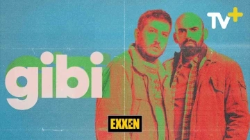 &lsquo;Gibi&rsquo; ve &lsquo;İlgin&ccedil; Bazı Olaylar&rsquo; dizileri Exxen TV ile TV+&rsquo;ta