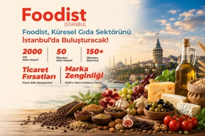 Gıda Sekt&ouml;r&uuml;n&uuml;n Geleceğine  Foodist İstanbul&rsquo;da Y&ouml;n Verilecek