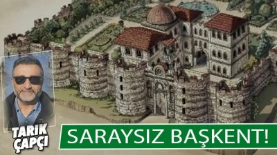 SARAYSIZ BAŞKENT ! 