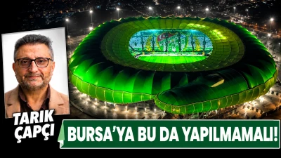 BURSA'YA BU DA YAPILMAMALI! 