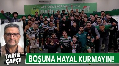 BOŞUNA HAYAL KURMAYIN!&nbsp;