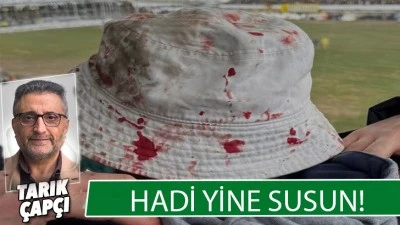HADİ YİNE SUSUN!