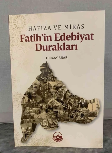 Hafıza ve Miras Fatih&rsquo;in Edebiyat Durakları isimli kitap yayınlandı
