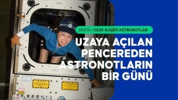 İnsanoğlunun uzaya a&ccedil;ılan penceresi astronotların bir g&uuml;n&uuml;