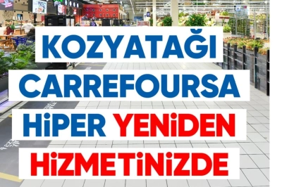 Kozyatağı CarrefourSA Hiper Kapılarını Yeniden Ziyaret&ccedil;ilerine A&ccedil;tı