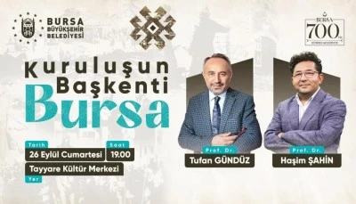 &lsquo;Kuruluşun Başkenti Bursa&rsquo; s&ouml;yleşisi