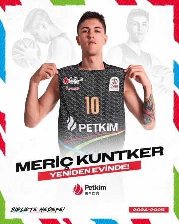 Meri&ccedil; Kuntker, Aliağa Petkimspor&rsquo;a geri d&ouml;nd&uuml;

