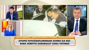 M&uuml;nevver Karabulut&rsquo;un babası, Cem Garipoğlu&rsquo;nun otopsi fotoğraflarını yorumladı
