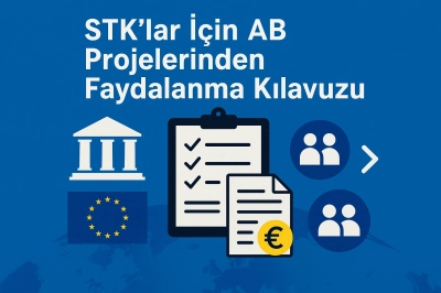 STK'lar İ&ccedil;in AB Projelerinden Faydalanma Kılavuzu: Adım Adım Başvuru Rehberi