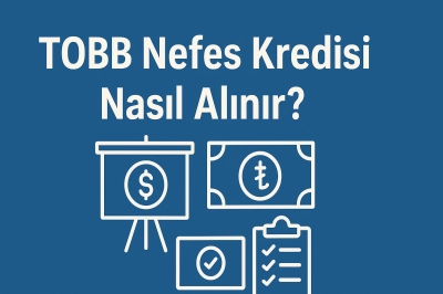 TOBB Nefes Kredisi Nedir? Nasıl Alınır? (2025 G&uuml;ncel Bilgiler)