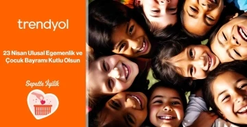 Trendyol, 23 Nisan&rsquo;ı &rsquo;Sepette İyilik&rsquo; ile kutluyor

