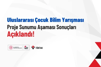 Uluslararası &Ccedil;ocuk Bilim Yarışması Proje Sunumu Aşaması Sonu&ccedil;ları A&ccedil;ıklandı