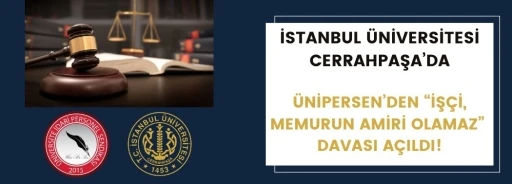 &Uuml;Nİ-PER-SEN&rsquo;den İstanbul &Uuml;niversitesi Cerrahpaşa&rsquo;da hukuki m&uuml;cadele
