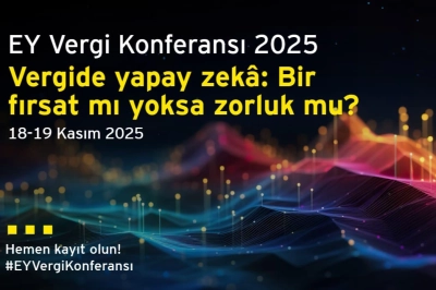 Vergi D&uuml;nyasındaki En Yeni Gelişmeler EY Vergi Konferansı&rsquo;nda Değerlendirilecek